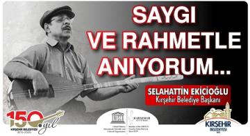 EKİCİOĞLU’DAN BÜYÜK OZANIMIZ NEŞET ERTAŞ’I ANMA MESAJI