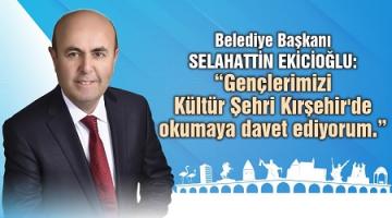 BAŞKAN EKİCİOĞLU: ÜNİVERSİTE ADAYLARIMIZI KÜLTÜR ŞEHRİ KIRŞEHİR’E BEKLİYORUZ!